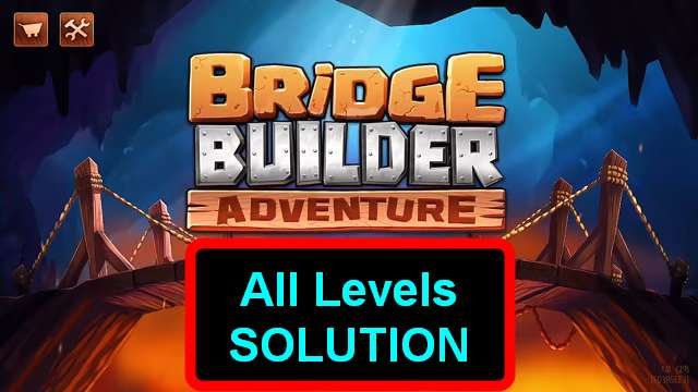 Bridge Builder Adventure Walkthrough Solutions All Levels Puzzle Game Master