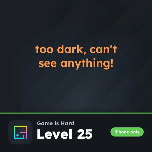 Game is Hard iPhone Level 25 Too Dark, Can’t See Anything! answer