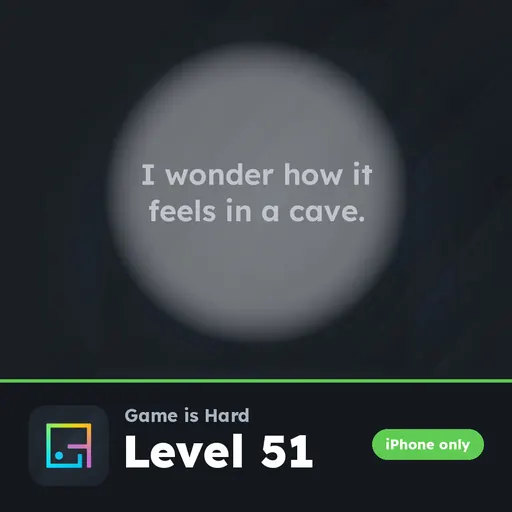 Game is Hard iPhone Level 51 I Wonder How It Feels in a Cave answer