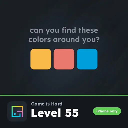 Game is Hard iPhone Level 55 Can You Find These Colors Around You? answer