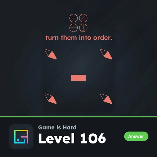 Game is Hard Level 106 Turn Them Into Order answer