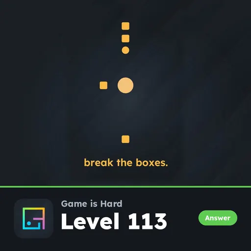 Game is Hard Level 113 Break the Boxes answer