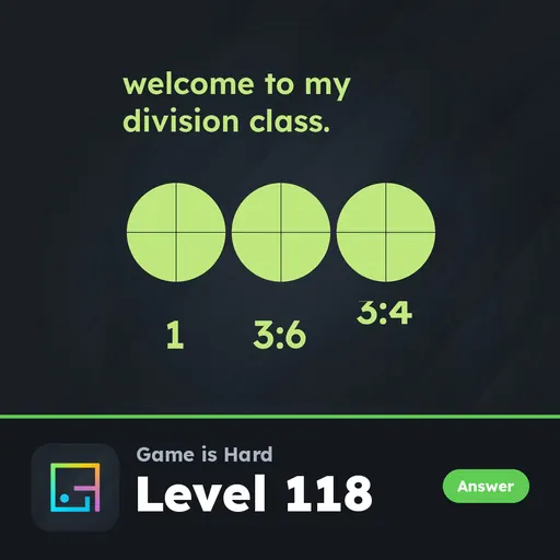 Game is Hard Level 118 Welcome to My Division Class answer