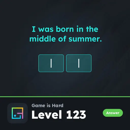 Game is Hard Level 123 I Was Born in the Middle of Summer answer