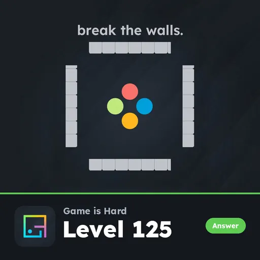 Game is Hard Level 125 Break the Walls answer