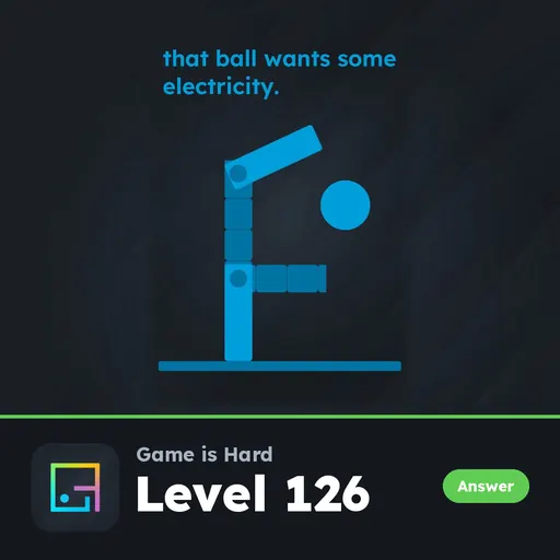 Game is Hard Level 126 That Ball Wants Some Electricity answer