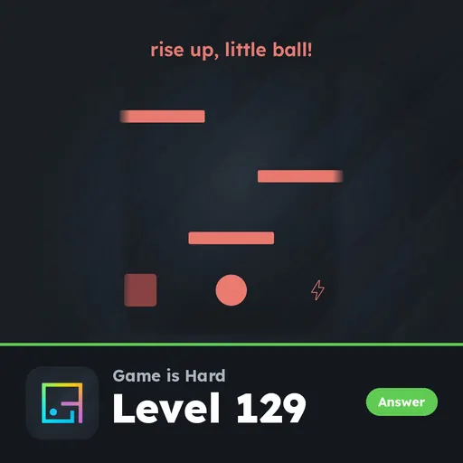 Game is Hard Level 129 Rise Up, Little Ball! answer