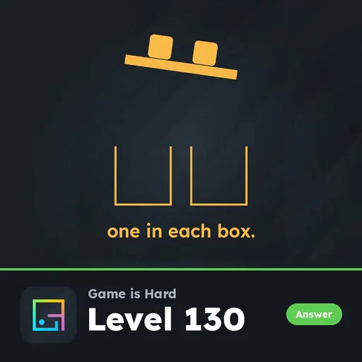 Game is Hard Level 130 One in Each Box answer