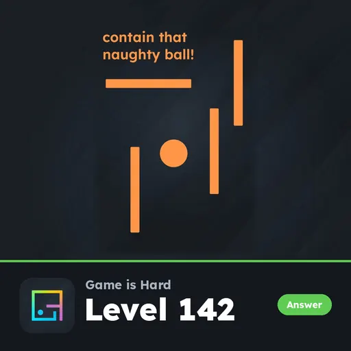 Game is Hard Level 142 Contain That Naughty Ball! answer