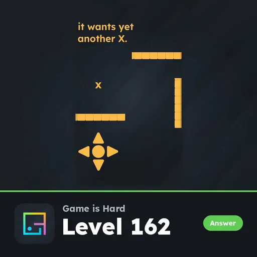 Game is Hard Level 162 It Wants Yet Another X answer