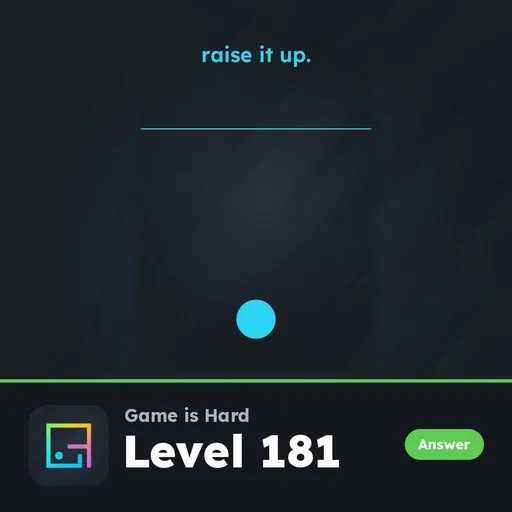 Game is Hard Level 181 Raise It Up answer