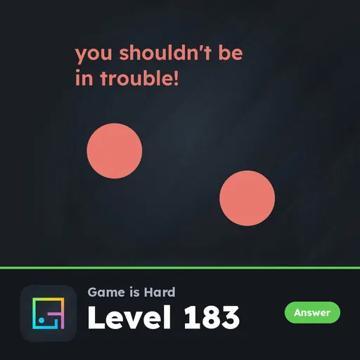Game is Hard Level 183 You Shouldn’t Be in Trouble! answer