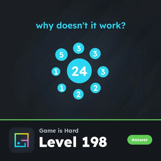 Game is Hard Level 198 Why Doesn’t It Work? answer
