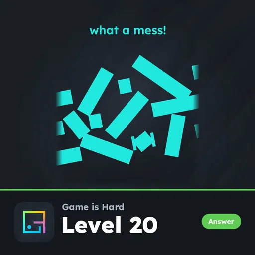 Game is Hard Level 20 What a Mess! answer