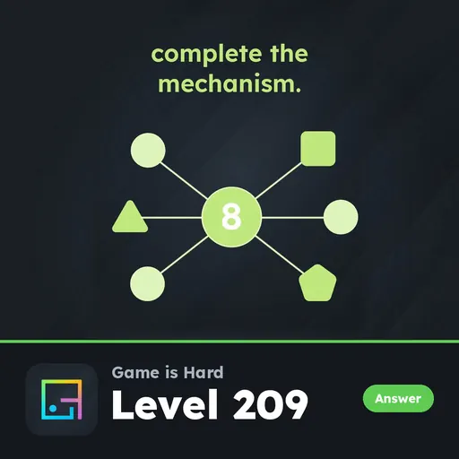 Game is Hard Level 209 Complete the Mechanism answer