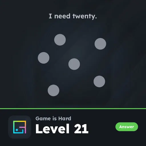 Game is Hard Level 21 I Need Twenty answer