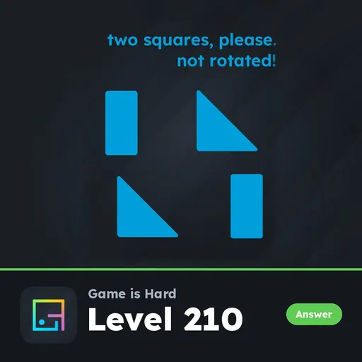 Game is Hard Level 210 Two Squares, Please. Not Rotated! answer