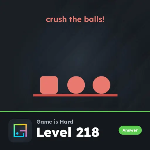 Game is Hard Level 218 Crush the Balls! answer