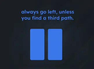 Game is Hard Level 237 Always Go Left, Unless You Find a Third Path