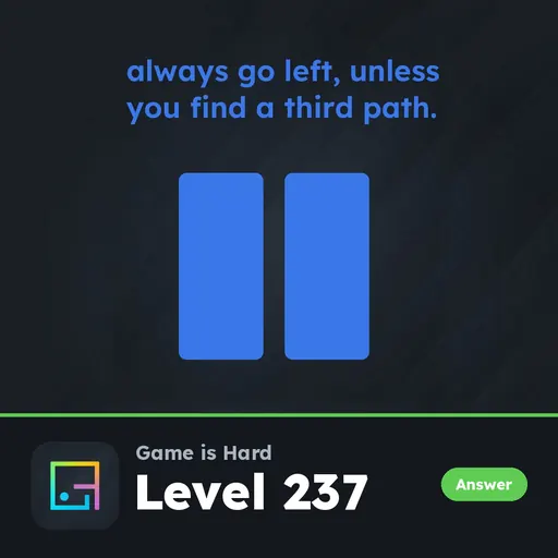 Game is Hard Level 237 Always Go Left, Unless You Find a Third Path answer