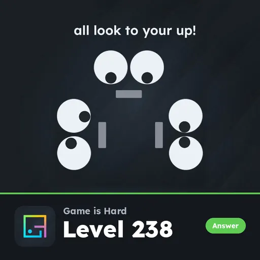 Game is Hard Level 238 All Look to Your Up! answer