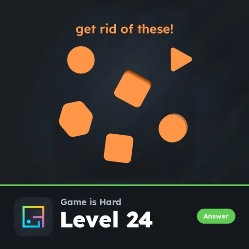 Game is Hard Level 24 Get Rid of These! answer