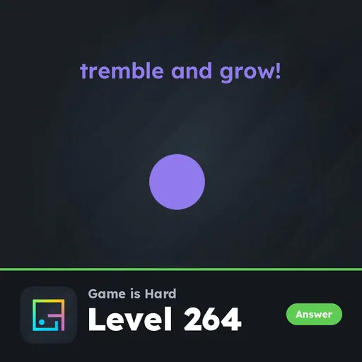 Game is Hard Level 264 Tremble and Grow! answer
