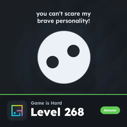 Game is Hard Level 268 You Can’t Scare My Brave Personality! answer