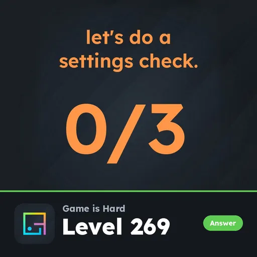 Game is Hard Level 269 Let’s Do a Settings Check answer