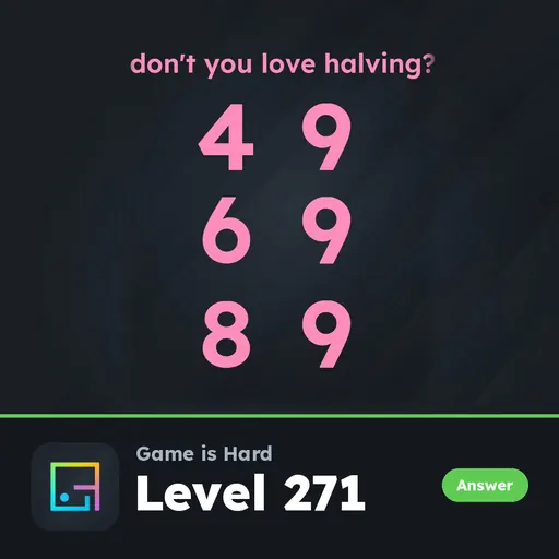 Game is Hard Level 271 Don’t You Love Halving? answer
