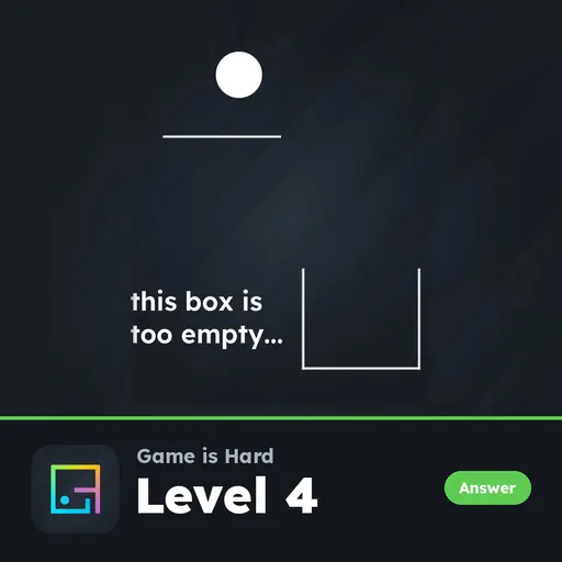 Game is Hard Level 4 This Box Is Too Empty answer