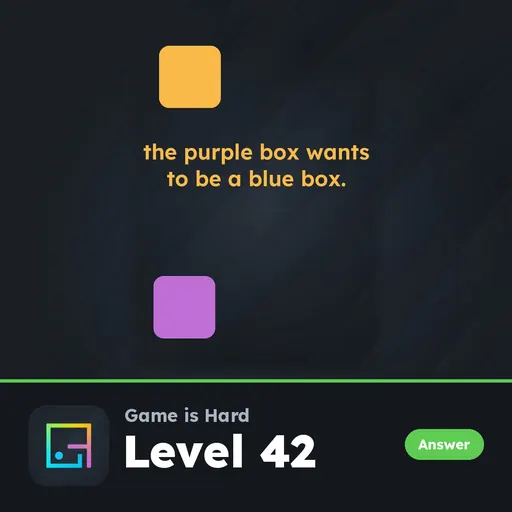 Game is Hard Level 42 The Purple Box Wants to Be a Blue Box answer