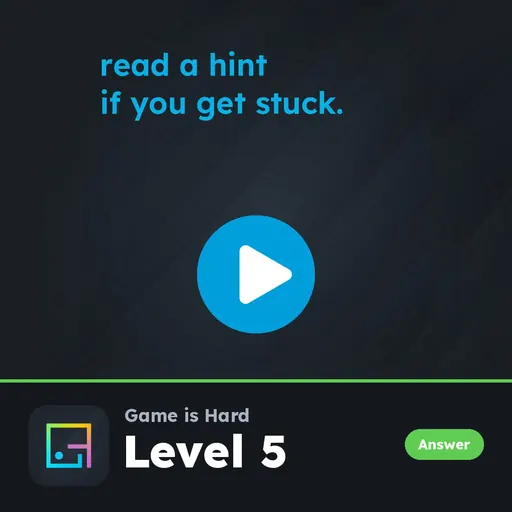Game is Hard Level 5 Read a Hint If You Get Stuck answer