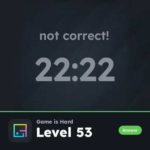 Game is Hard Level 53 Not Correct! answer