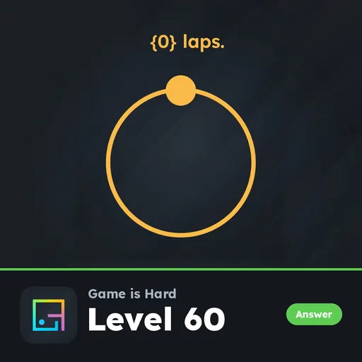 Game is Hard Level 60 0 Laps answer