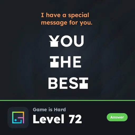 Game is Hard Level 72 I Have a Special Message for You answer