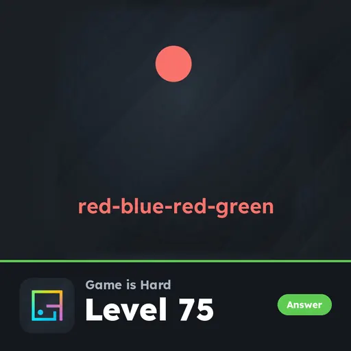 Game is Hard Level 75 Red-Blue-Red-Green answer