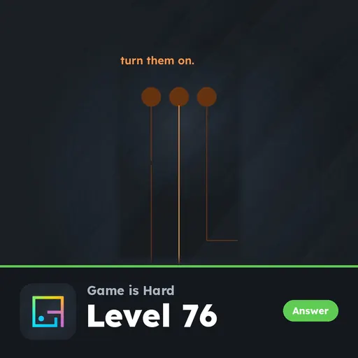 Game is Hard Level 76 Turn Them On answer