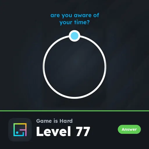 Game is Hard Level 77 Are You Aware of Your Time? answer