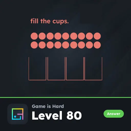Game is Hard Level 80 Fill the Cups answer