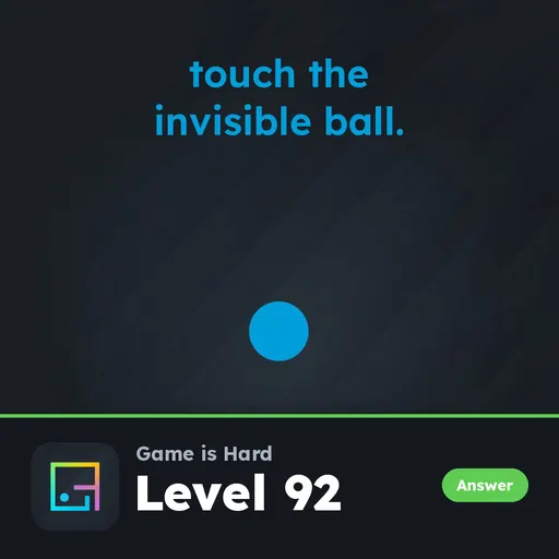 Game is Hard Level 92 Touch the Invisible Ball answer