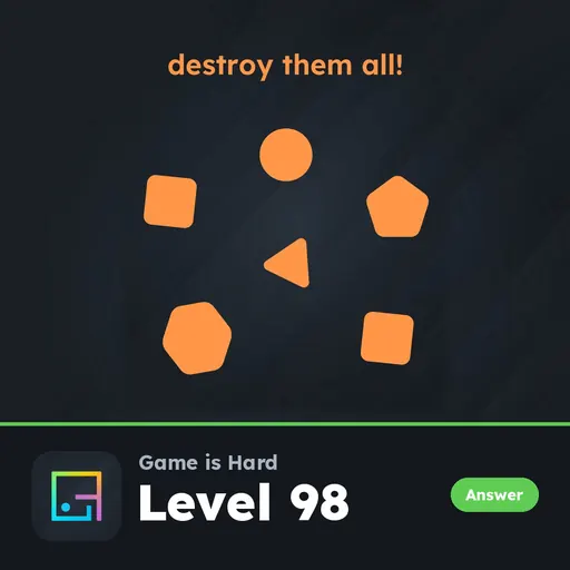 Game is Hard Level 98 Destroy Them All! answer